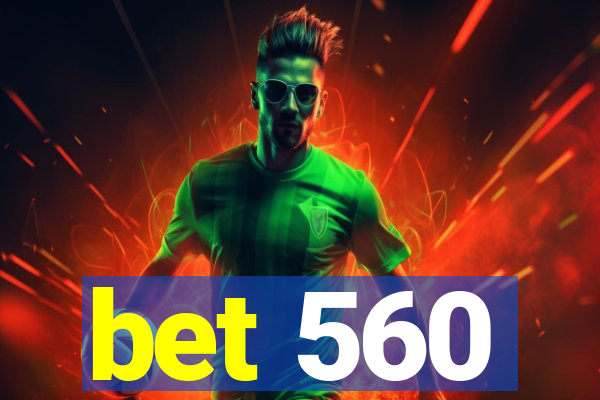 bet 560